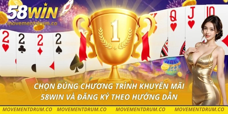 Chọn đúng chương trình khuyến mãi 58win và đăng ký theo hướng dẫn