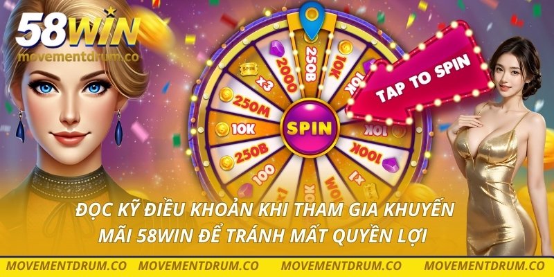 Đọc kỹ điều khoản khi tham gia khuyến mãi 58win để tránh mất quyền lợi